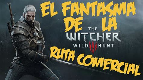 El Fantasma De La Ruta Comercial Contrato De Brujo The Witcher