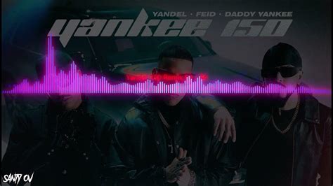 Yandel Feid Daddy Yankee Yankee 150 Extended Santy Ov Youtube