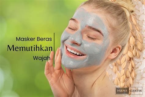 4 Cara Membuat Masker Beras Untuk Memutihkan Wajah