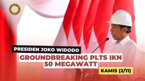 Sambutan Presiden Jokowi Pada Groundbreaking PLTS IKN 50 Megawatt IKN