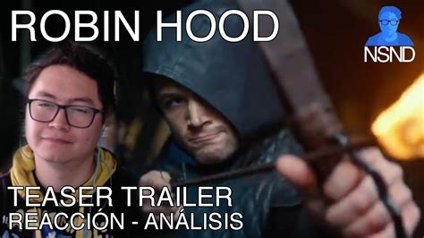 Robin Hood Teaser Trailer Reacci N An Lisis Mostraron Demasiado