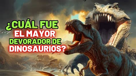 La Bestia Que Devoraba Dinosaurios Youtube