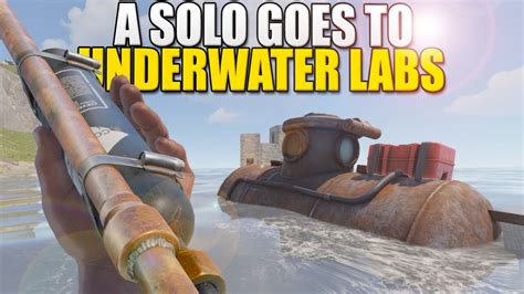 A Solo Takes A Submarine To The Underwater Labs Rust Part 1 4 Youtube