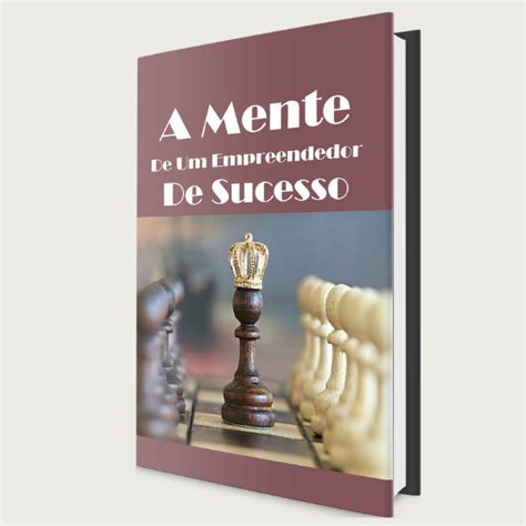 A MENTE DE UM EMPREENDEDOR DE SUCESSO Guia Definitivo Para Empreender