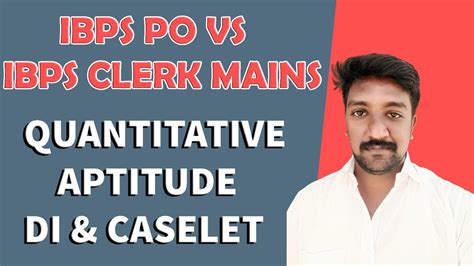 IBPS PO VS IBPS CLERK MAINS QUANTITATIVE APTITUDE DI AND CASELET MR