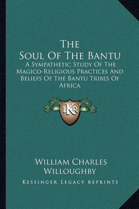 The Soul Of The Bantu : A Sympathetic Study Of The Magico-Religious ...