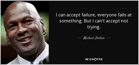 Michael Jordan Quote I Can Accept Failure Everyone Fails At Something