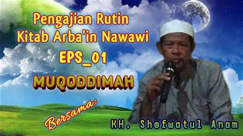 Ngaji Kitab Arba In Nawawi Bersama Kh Shofwatul Anam Eps Youtube