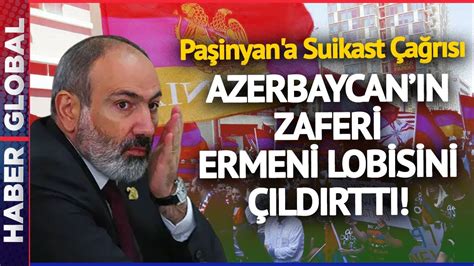 Azerbaycan ın Zaferi Sonrası Ermeni Lobisi Çılgına Döndü Paşinyan a