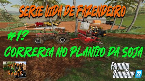 FS22 SERIE VIDA DE FAZENDEIRO 1 CORRERIA NO PLANTIO DA SOJA