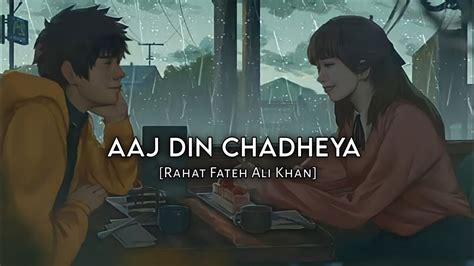 Aaj Din Chadheya Slowed Reverb Rahat Fateh Ali Khan Youtube