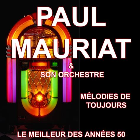 Mélodies de toujours Le meilleur des années 50 Paul Mauriat et son