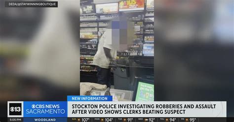 Stockton Police Investigate Robberies Assault After Video Shows Clerks Beating Suspect Cbs