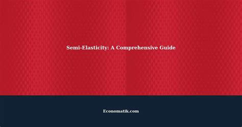 Understanding Semi Elasticity A Comprehensive Guide