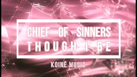 🟣 Chief Of Sinners Though I Be With Lyrics Koiné Music Youtube