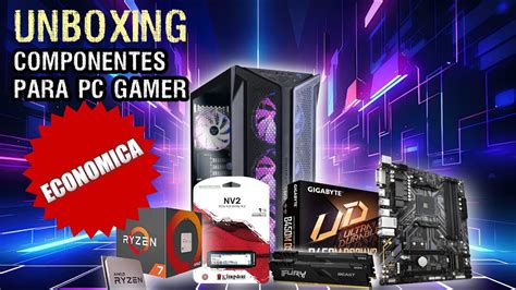 Unboxing De Componentes Para Pc Gamer Economica Gama Media Alta Youtube