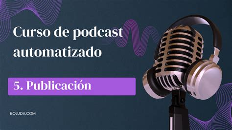 Curso de podcast automatizado 5 Plataforma de publicación de podcast