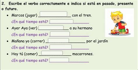 Escribe El Verbo Correctamente E Indica Si Esta En Pasado Presente O