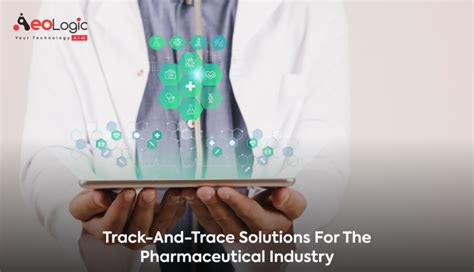 Track And Trace Solutions For Pharmaceutical Industry