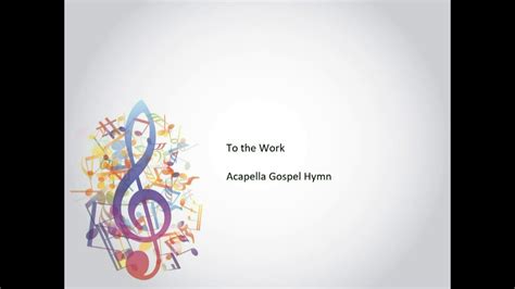 To The Work Toiling On Acapella Gospel Hymn Youtube