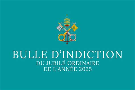 Bulle d indiction du Jubilé ordinaire de l année 2025 Diocèse de Moulins