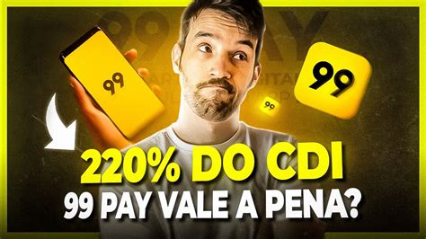 99 PAY RENDE 220 DO CDI Vale A Pena Investir Na Conta Do 99Pay YouTube