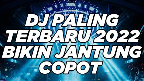 DJ FULL BASS TERBARU 2022 BIKIN JANTUNG COPOT BROO YouTube