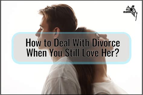 How To Deal With Divorce When You Still Love Her Law Expression