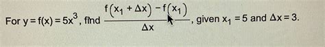 Solved For Y F X 5x3 ﻿find F X1 Δx F X1 Δx ﻿given X1 5