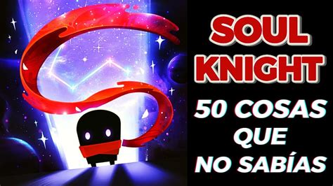 SOUL KNIGHT 50 Cosas Que Quizas NO SABÍAS Curiosidades YouTube