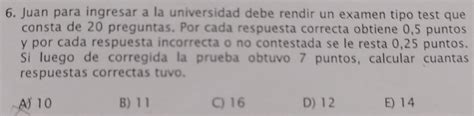 Solved Juan Para Ingresar A La Universidad Debe Rendir Un Examen Tipo