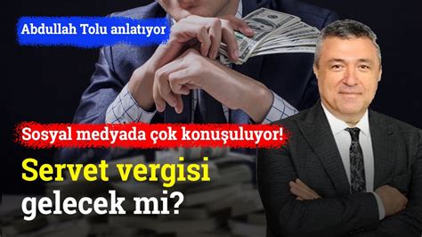 Sosyal Medyada Ok Konu Uluyor Servet Vergisi Gelecek Mi Abdullah