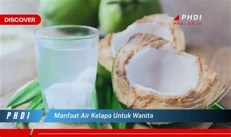 Temukan 7 Manfaat Air Kelapa untuk Wanita yang Bikin Kamu Penasaran!