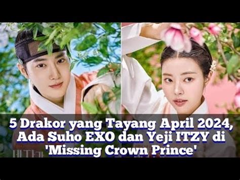 Drakor Yang Tayang April Ada Suho Exo Dan Yeji Itzy Di Missing