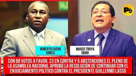 Intervenciones De Marco Troya BAN Y Roberto Cuero UNES Con 88 Votos