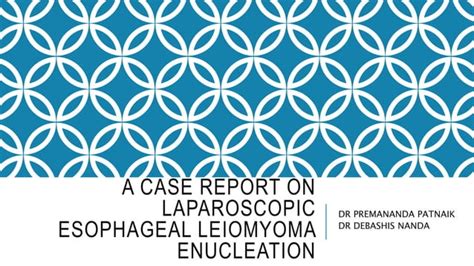 A Case Report On Laparoscopic Esophageal Leiomyoma Enucleation Ppt