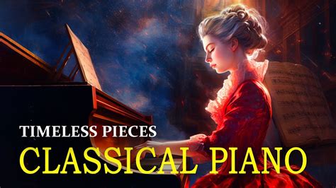 Timeless Classical Music Masterpieces Classical Piano For Studying