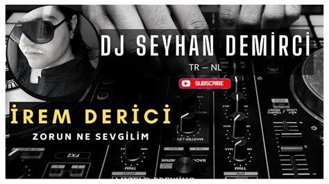 İrem Derici Zorun ne Sevgilim Seyhan Demirci Remix YouTube