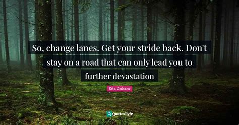 So Change Lanes Get Your Stride Back Dont Stay On A Road That Can