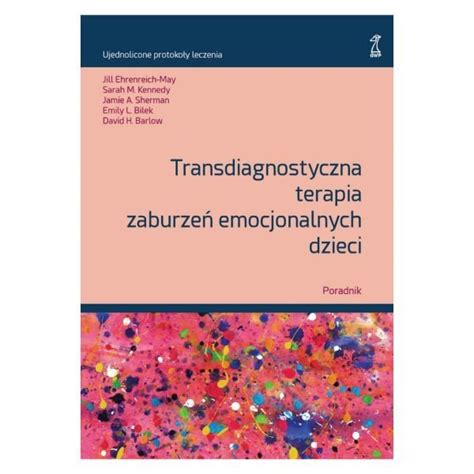 Transdiagnostyczna Terapia Zaburzeń Emocjonalnych Dzieci Poradnik By