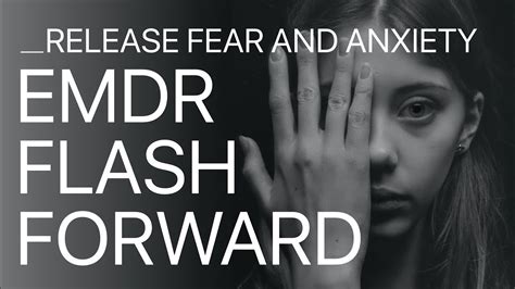 Release Fear And Anxiety Self Guided Emdr Flash Forward Therapy