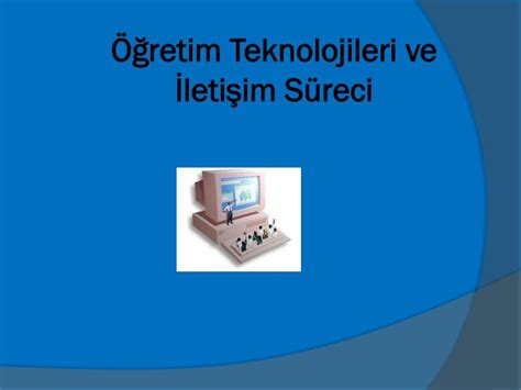 PPT Öğretim Teknolojileri ve İletişim Süreci PowerPoint Presentation