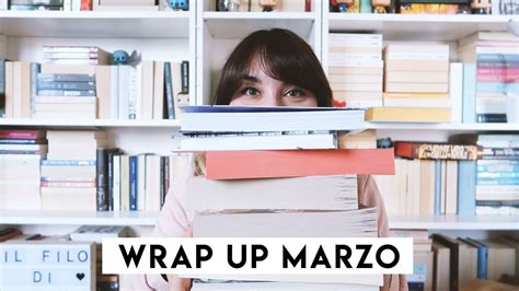 Wrap Up Marzo 📚 Anche Questo Mese è Andato Molto Bene Youtube