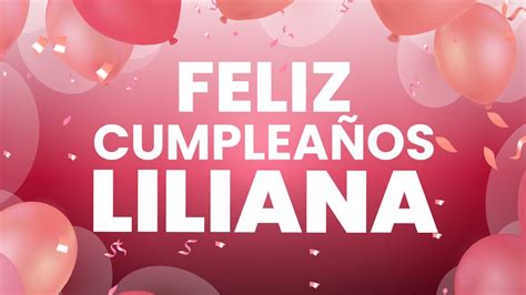 FELIZ CUMPLEAÑOS LILIANA Happy Birthday LILIANA YouTube