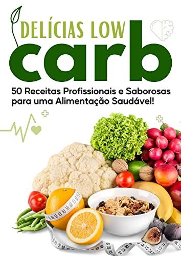 Delícias Low Carb 50 Receitas Profissionais e Saborosas para uma