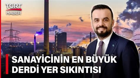 Sanayici Yer Sorunundan Dertli AR GE ve İnsan Kaynağına Ayrılacak Para