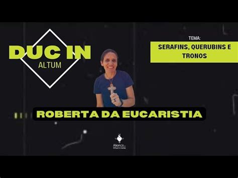 Duc In Altum Serafins Querubins E Tronos Youtube