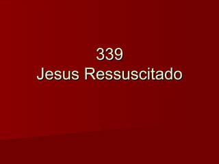 339 Jesus Ressuscitado PPT