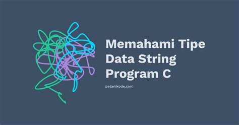 Belajar Pemrograman C 14 Mengenal Tipe Data String Pada C