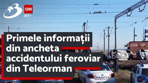 Primele Informa Ii Din Ancheta Accidentului Feroviar Din Teleorman